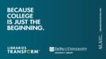 Libraries transform ... Because college is just the beginning