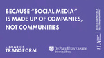 Libraries transform ... Because "social media" is made up of companies, not communities